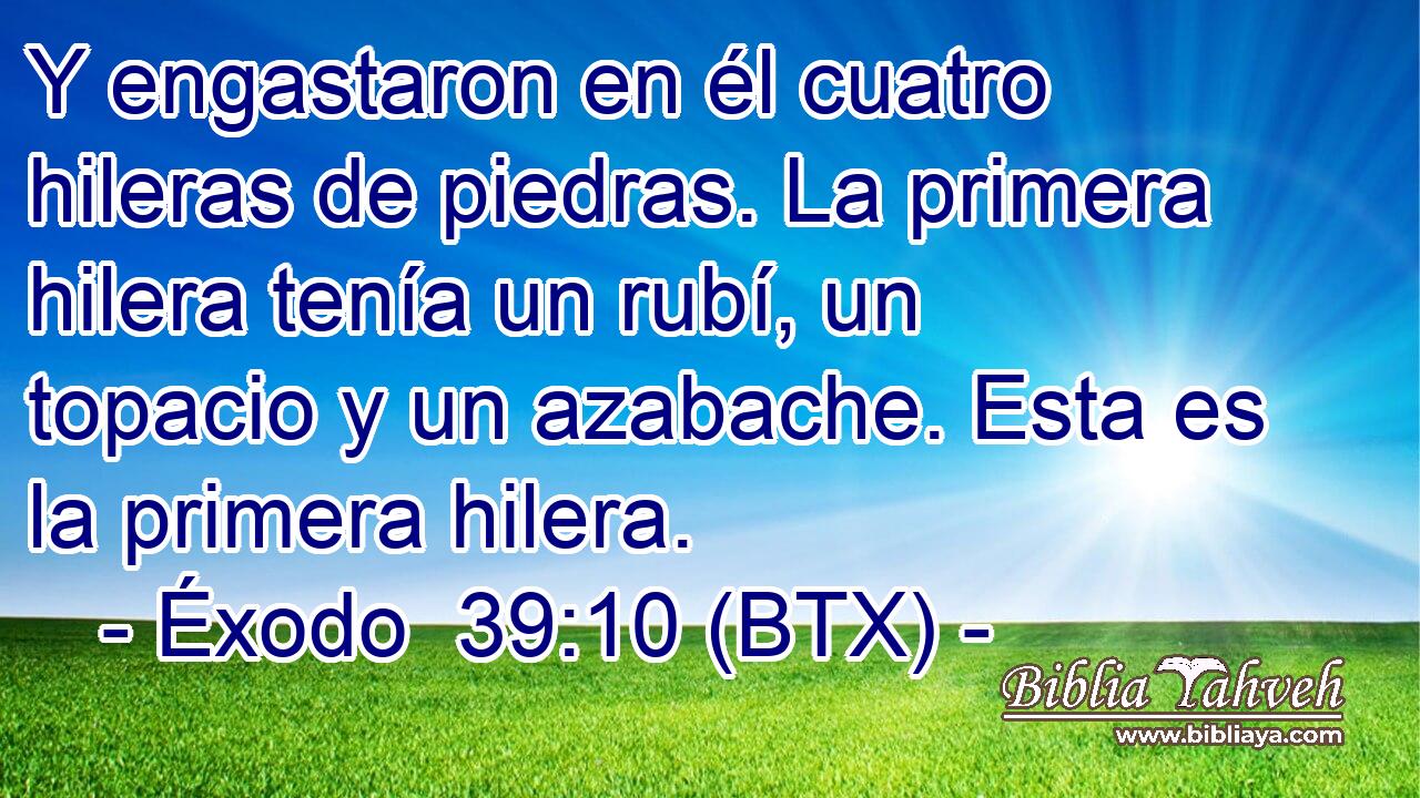 Y engastaron en él cuatro hileras de piedras. La primera hilera tenía un rubí, un topacio y un azabache. Esta es la primera hilera.