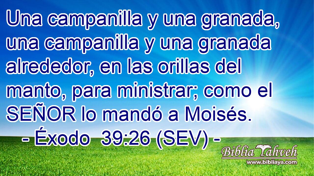 Una campanilla y una granada, una campanilla y una granada alrededor, en las orillas del manto, para ministrar; como el SEÑOR lo mandó a Moisés.