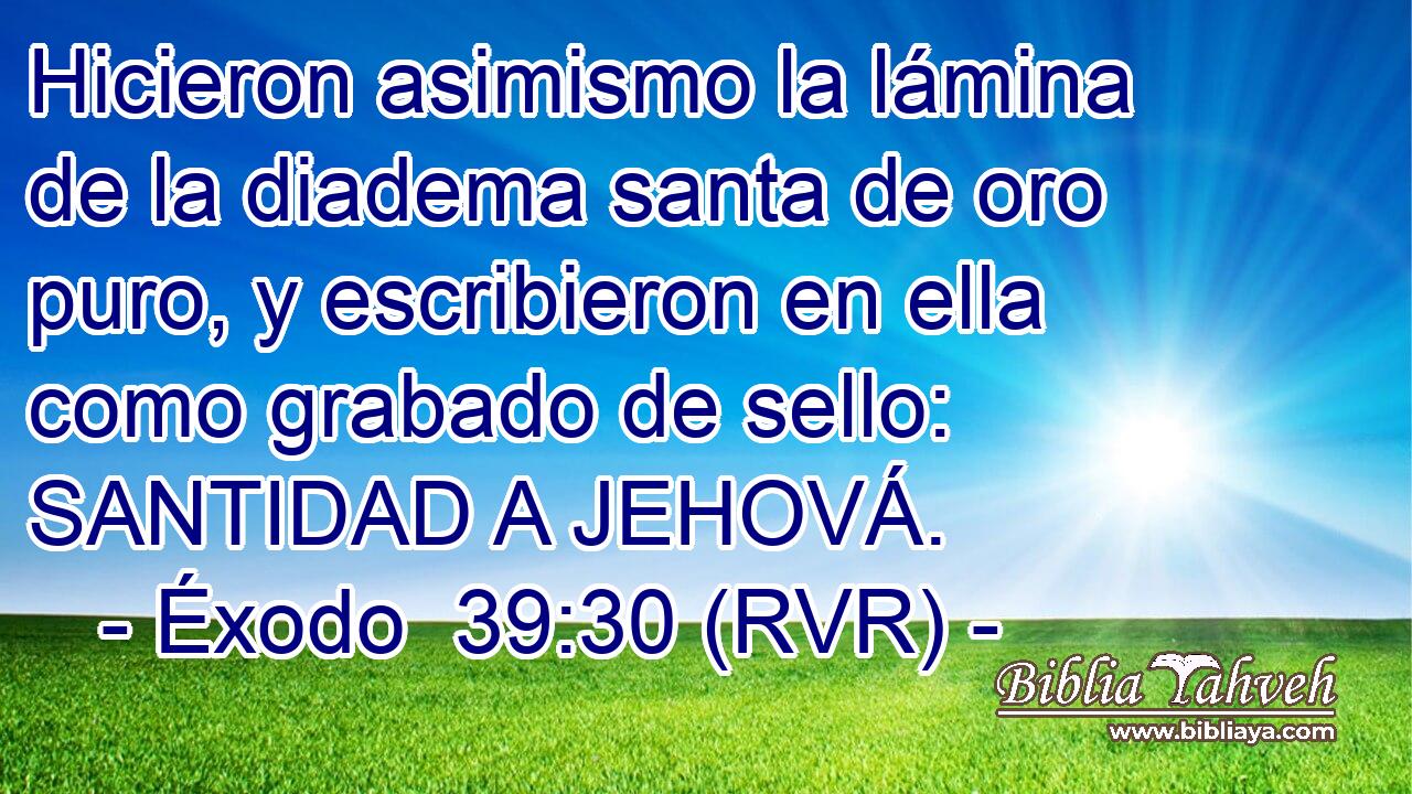 Hicieron asimismo la lámina de la diadema santa de oro puro, y escribieron en ella como grabado de sello: SANTIDAD A JEHOVÁ.