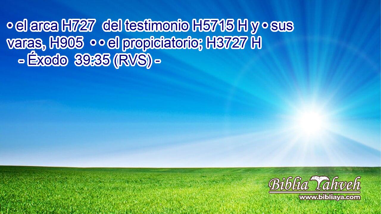 • el arca H727  del testimonio H5715 H y • sus varas, H905  • • el propiciatorio; H3727 H 