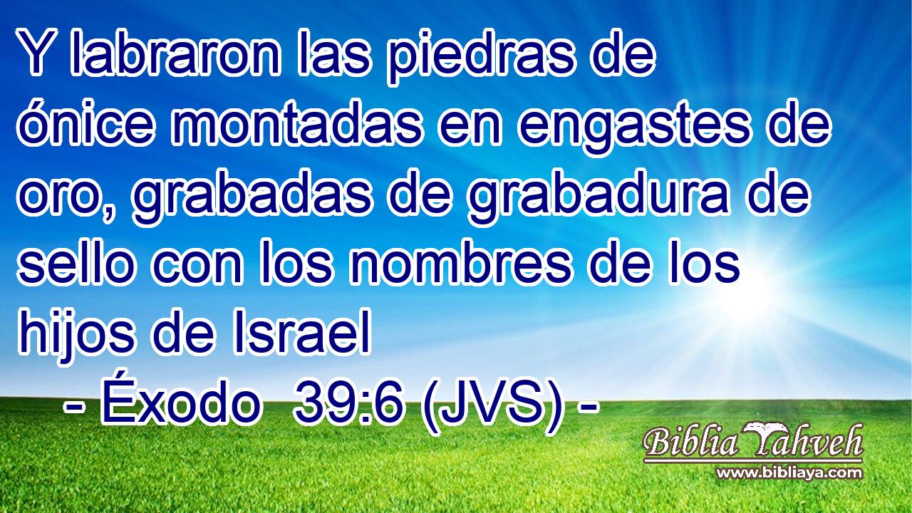 Y labraron las piedras de ónice montadas en engastes de oro, grabadas de grabadura de sello con los nombres de los hijos de Israel