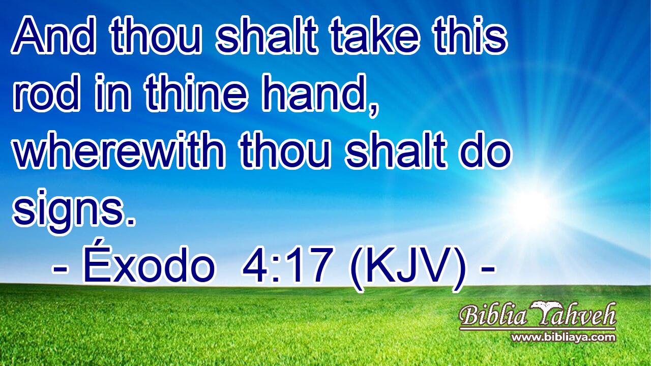 And thou shalt take this rod in thine hand, wherewith thou shalt do signs.