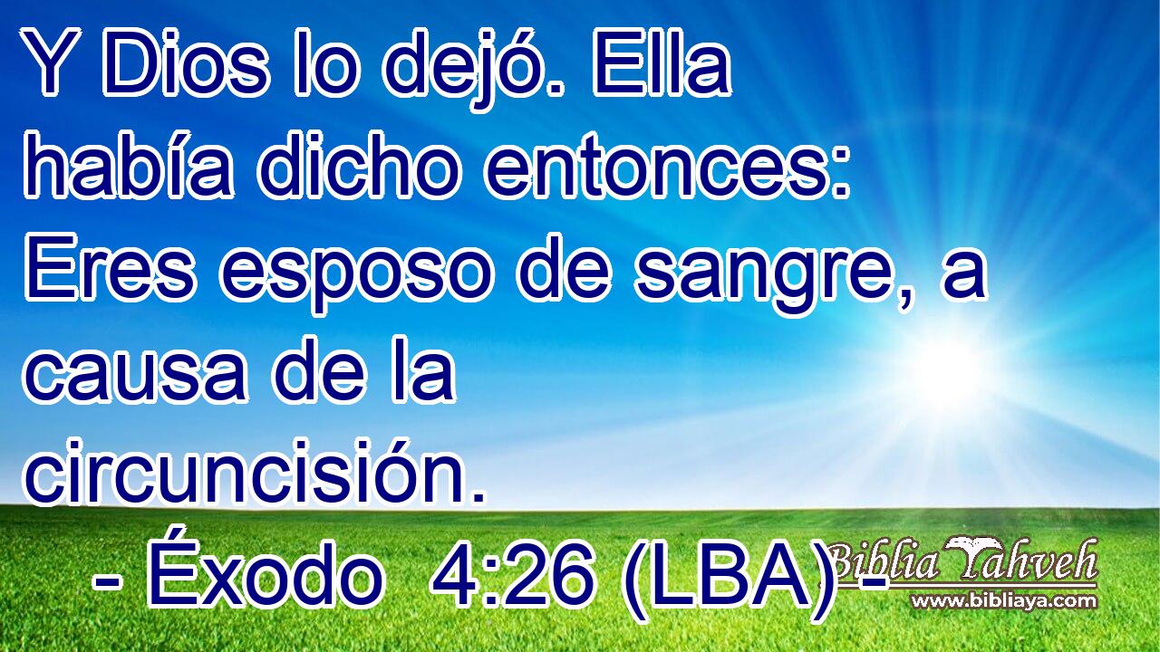 Y Dios lo dejó. Ella había dicho entonces: Eres esposo de sangre, a causa de la circuncisión.