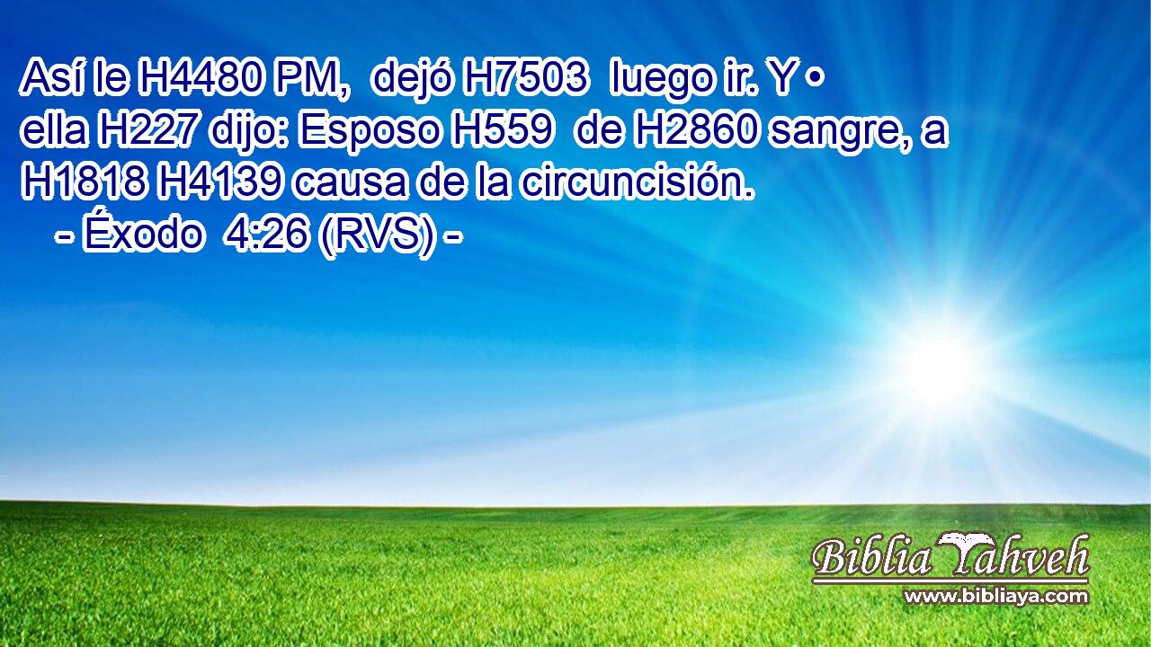 Así le H4480 PM,  dejó H7503  luego ir. Y • ella H227 dijo: Esposo H559  de H2860 sangre, a H1818 H4139 causa de la circuncisión. 