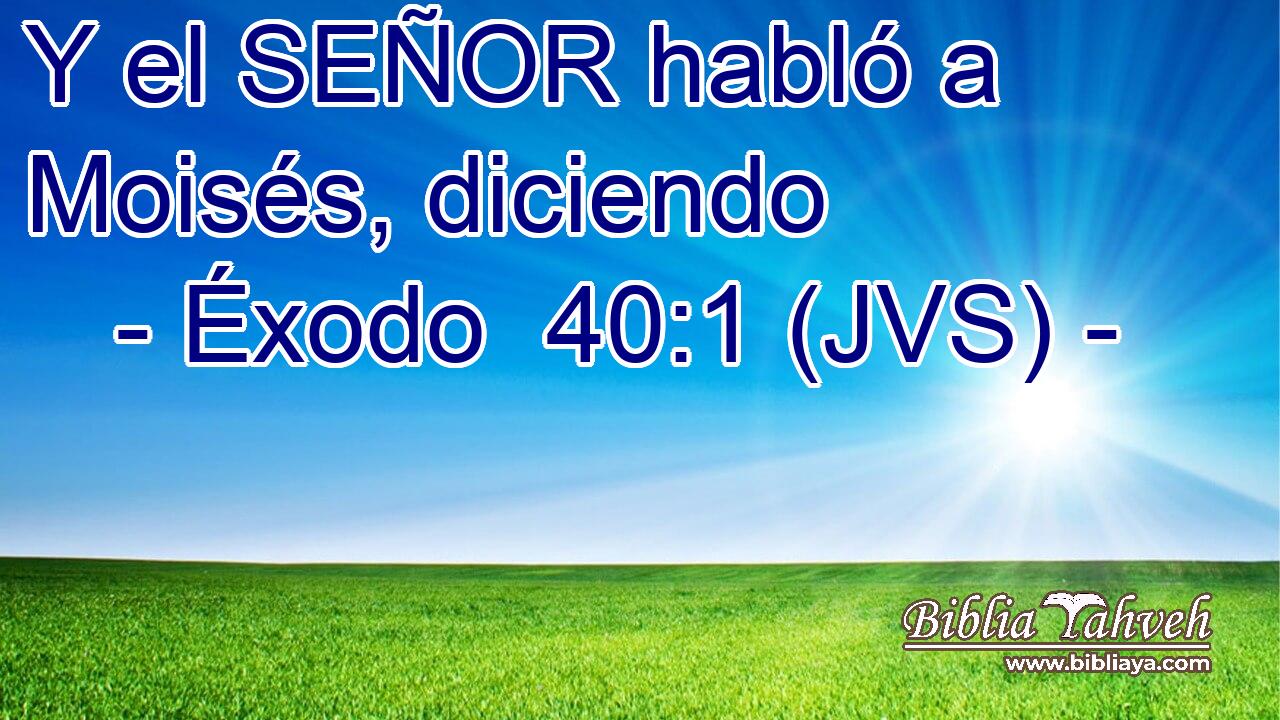 Y el SEÑOR habló a Moisés, diciendo