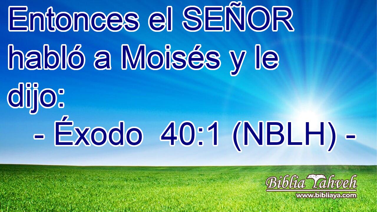  Entonces el SEÑOR habló a Moisés y le dijo: 
