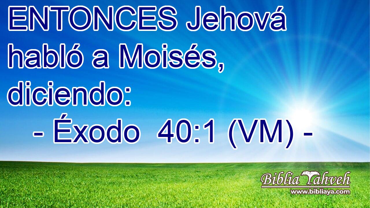  ENTONCES Jehová habló a Moisés, diciendo: 