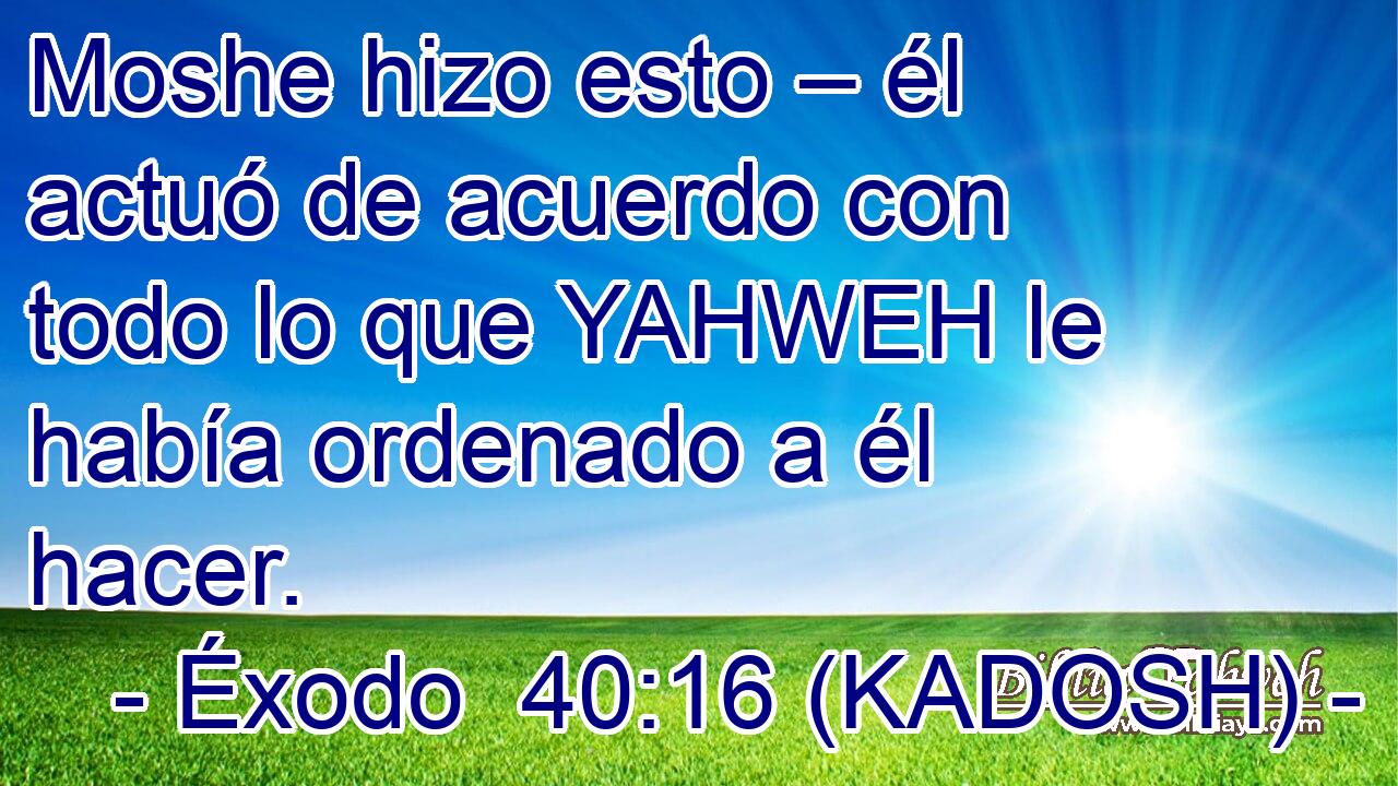  Moshe hizo esto – él actuó de acuerdo con todo lo que YAHWEH le había ordenado a él hacer. 