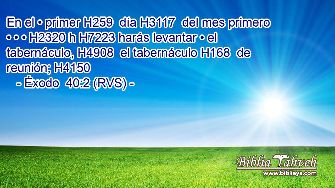 En el • primer H259  día H3117  del mes primero • • • H2320 h H7223 harás levantar • el tabernáculo, H4908  el tabernáculo H168  de reunión; H4150  