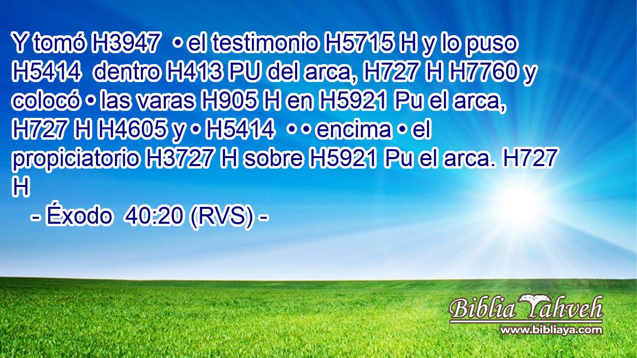 Y tomó H3947  • el testimonio H5715 H y lo puso H5414  dentro H413 PU del arca, H727 H H7760 y colocó • las varas H905 H en H5921 Pu el arca, H727 H H4605 y • H5414  • • encima • el propiciatorio H3727 H sobre H5921 Pu el arca. H727 H 