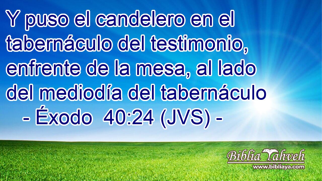 Y puso el candelero en el tabernáculo del testimonio, enfrente de la mesa, al lado del mediodía del tabernáculo