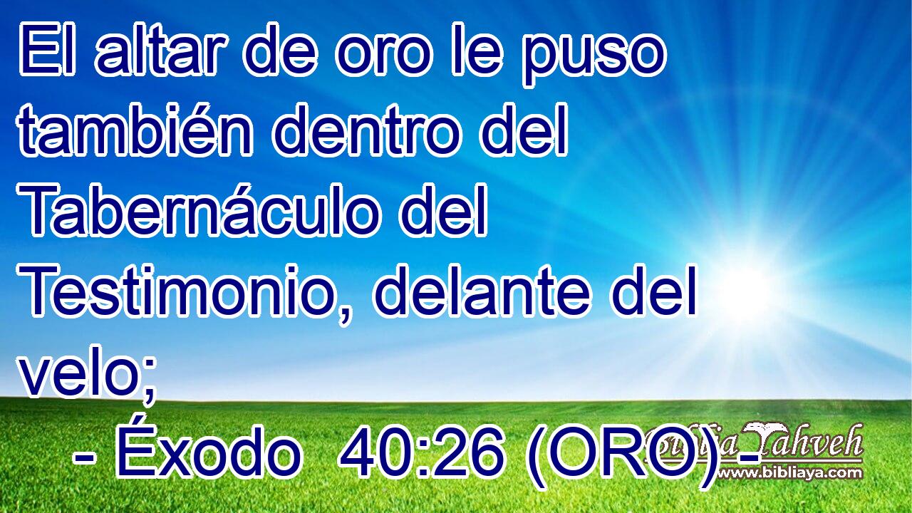  El altar de oro le puso también dentro del Tabernáculo del Testimonio, delante del velo; 