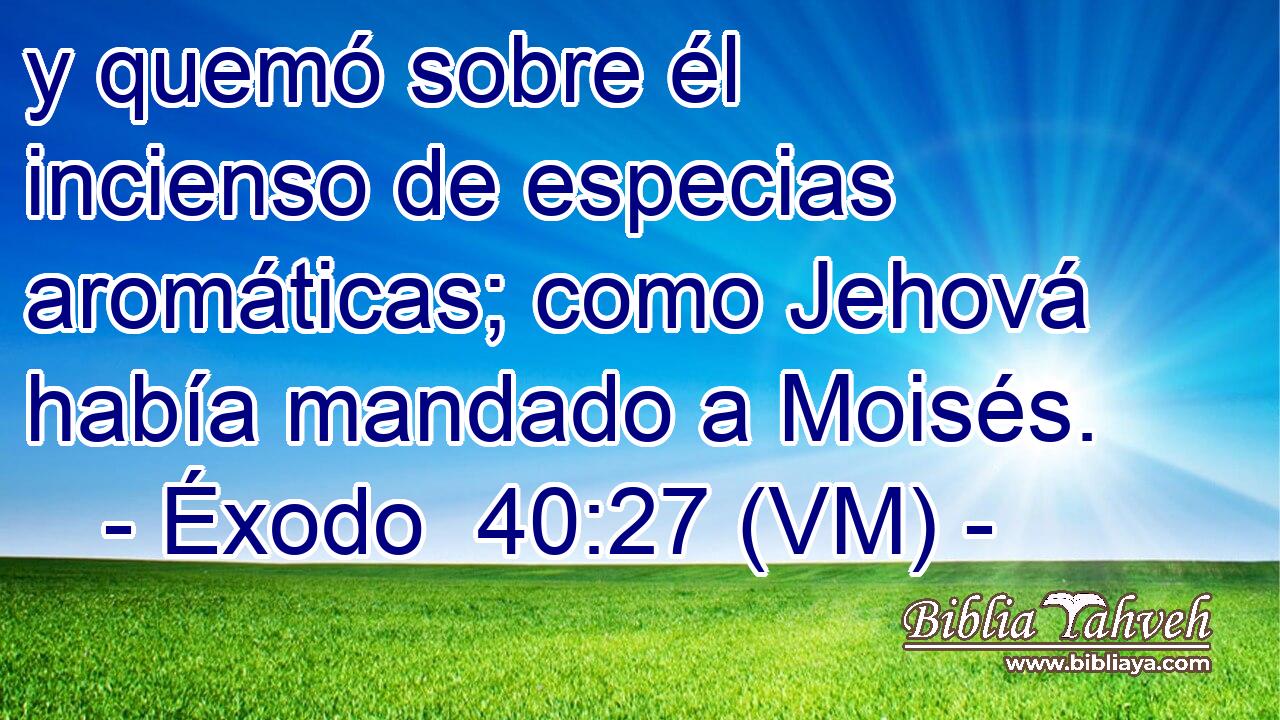  y quemó sobre él incienso de especias aromáticas; como Jehová había mandado a Moisés. 