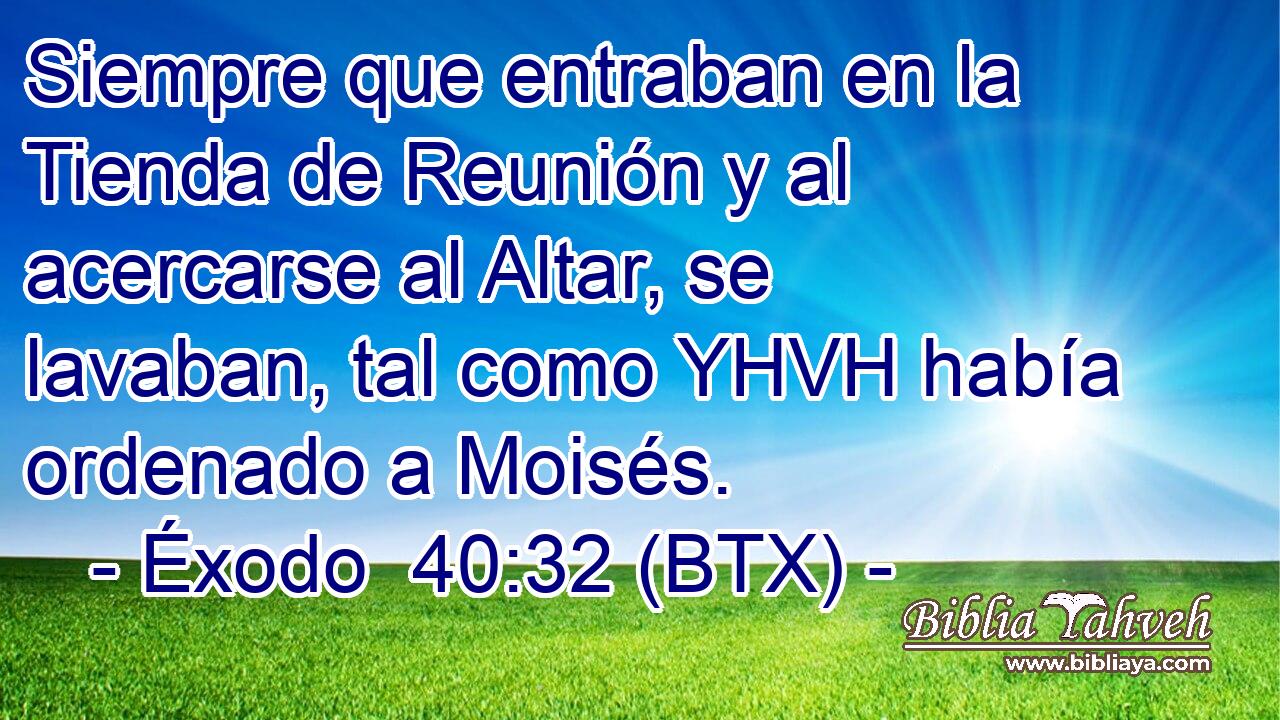Siempre que entraban en la Tienda de Reunión y al acercarse al Altar, se lavaban, tal como YHVH había ordenado a Moisés.