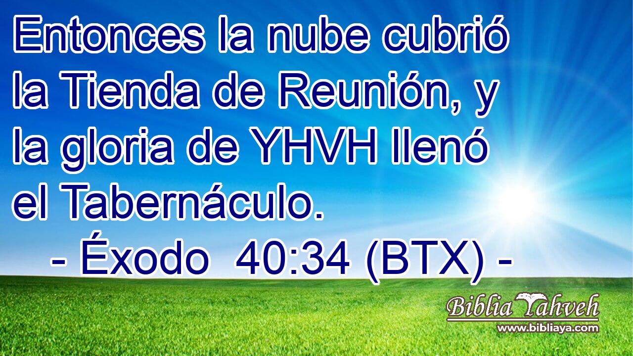 Entonces la nube cubrió la Tienda de Reunión, y la gloria de YHVH llenó el Tabernáculo.