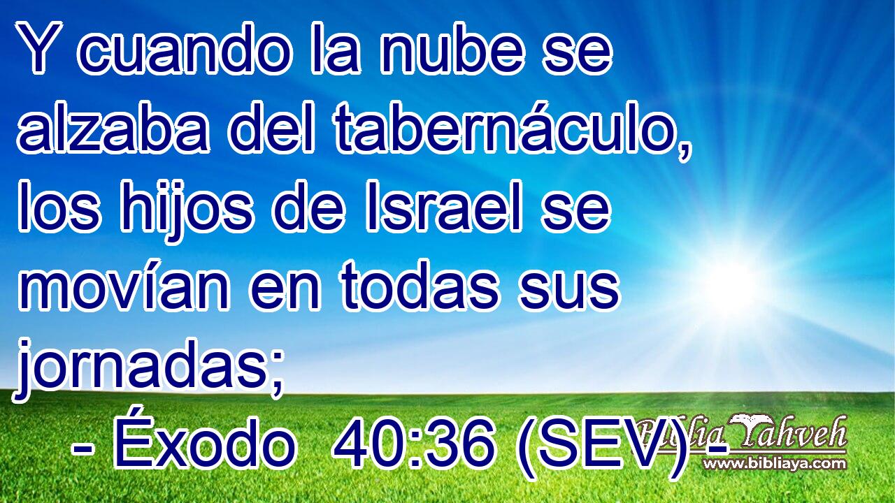 Y cuando la nube se alzaba del tabernáculo, los hijos de Israel se movían en todas sus jornadas;