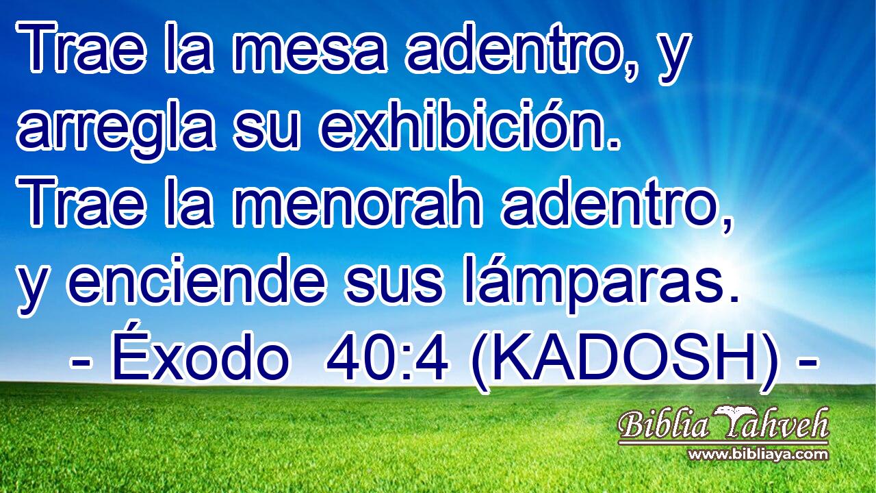  Trae la mesa adentro, y arregla su exhibición. Trae la menorah adentro, y enciende sus lámparas. 