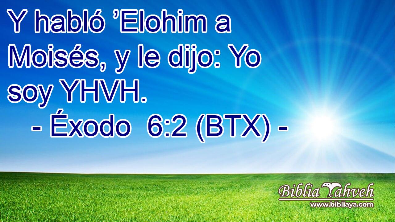 Y habló ’Elohim a Moisés, y le dijo: Yo soy YHVH.