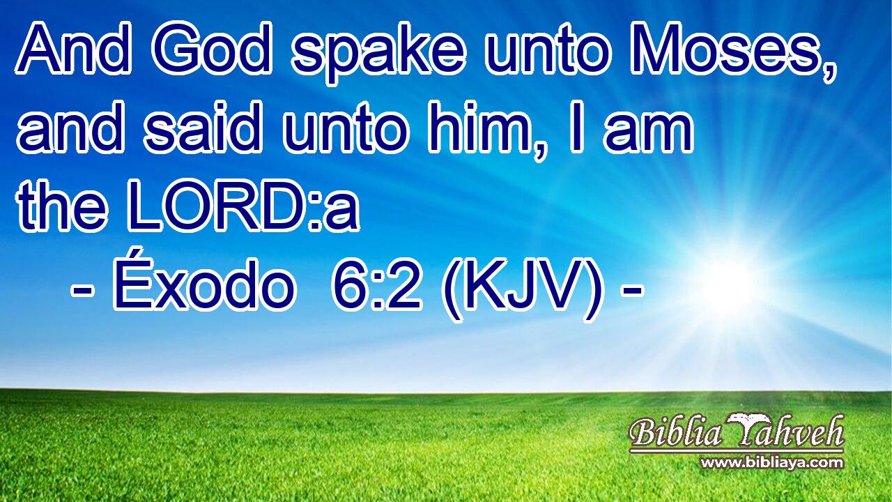 And God spake unto Moses, and said unto him, I am the LORD:a