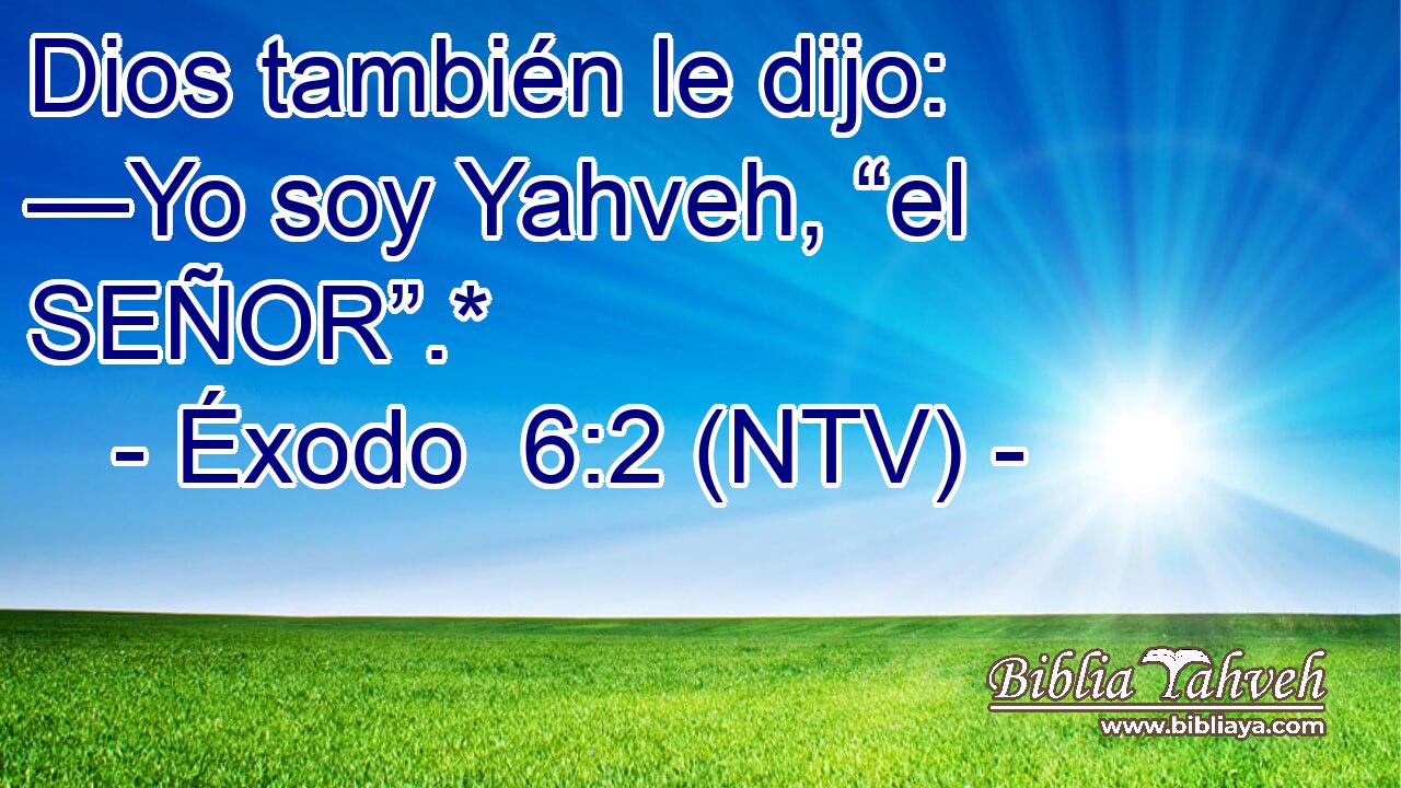 Dios también le dijo: —Yo soy Yahveh, “el SEÑOR”.*
