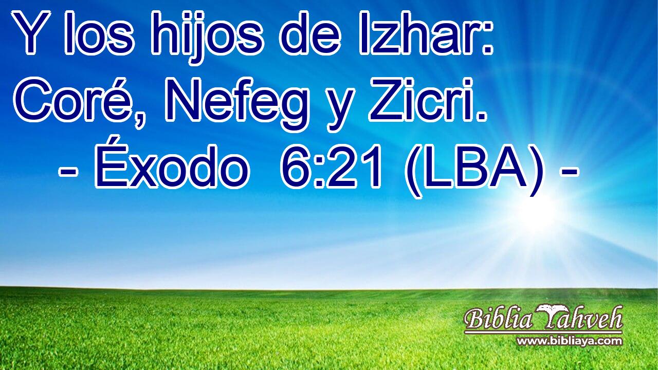 Y los hijos de Izhar: Coré, Nefeg y Zicri.