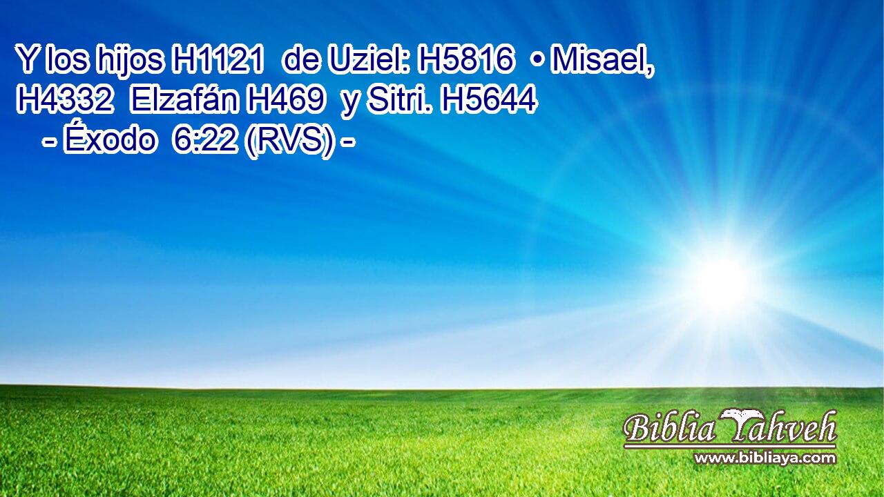 Y los hijos H1121  de Uziel: H5816  • Misael, H4332  Elzafán H469  y Sitri. H5644  
