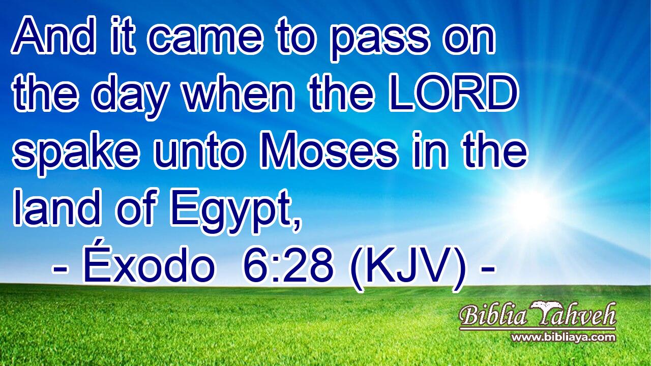 And it came to pass on the day when the LORD spake unto Moses in the land of Egypt,