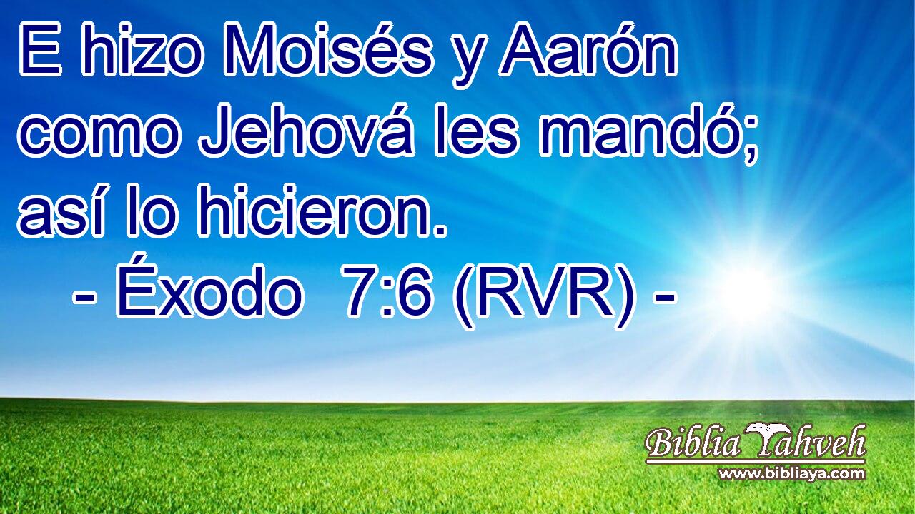 E hizo Moisés y Aarón como Jehová les mandó; así lo hicieron.