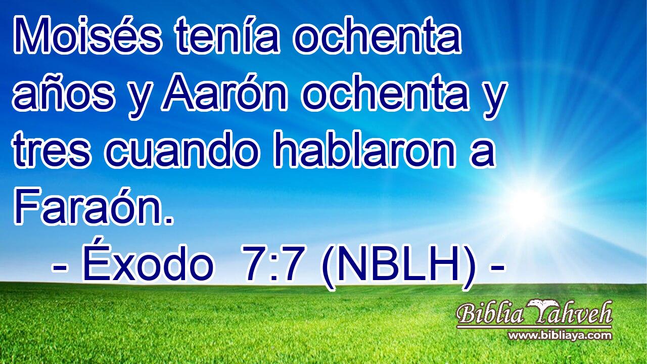 Moisés tenía ochenta años y Aarón ochenta y tres cuando hablaron a Faraón. 