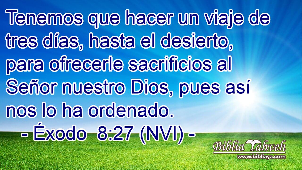 Tenemos que hacer un viaje de tres días, hasta el desierto, para ofrecerle sacrificios al Señor nuestro Dios, pues así nos lo ha ordenado. 