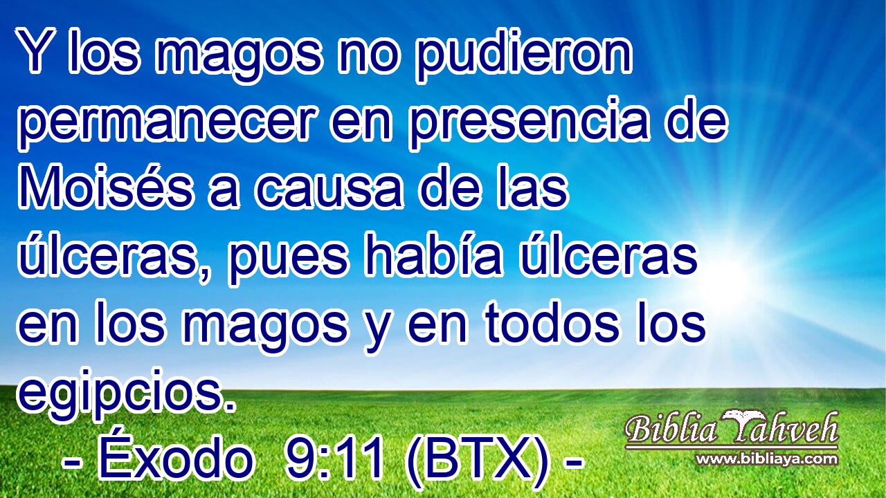 Y los magos no pudieron permanecer en presencia de Moisés a causa de las úlceras, pues había úlceras en los magos y en todos los egipcios.