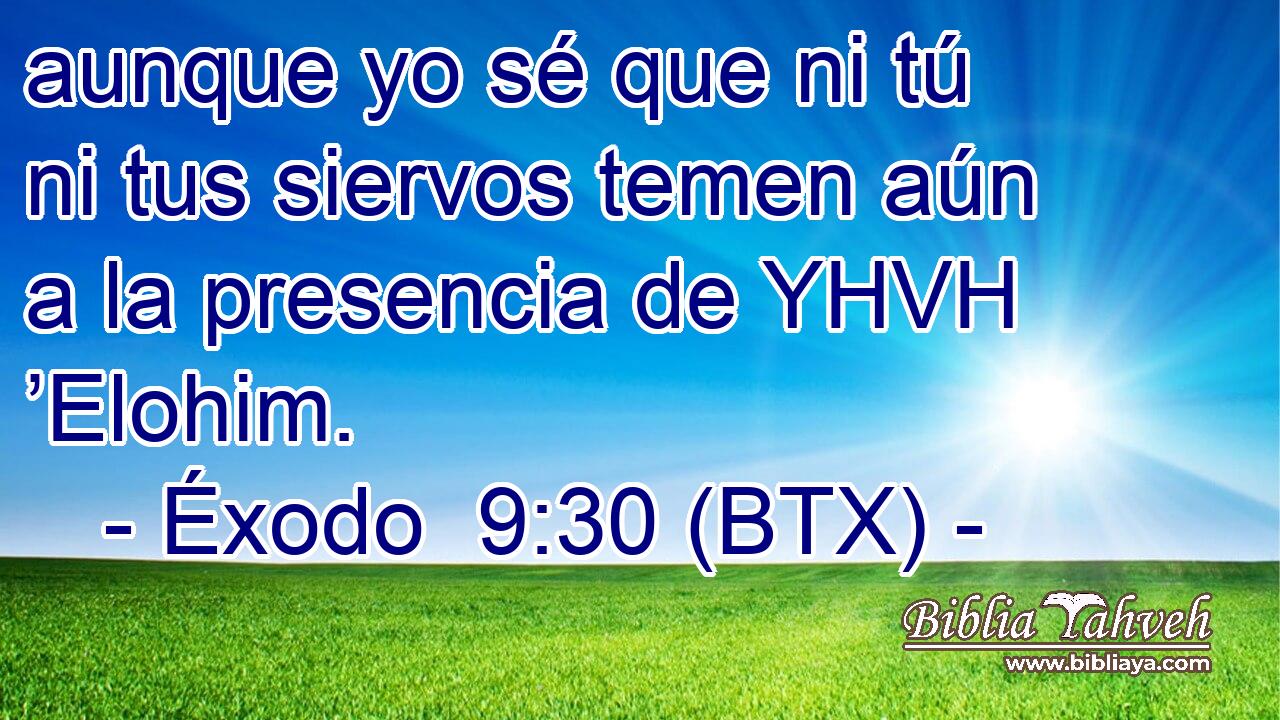 aunque yo sé que ni tú ni tus siervos temen aún a la presencia de YHVH ’Elohim.