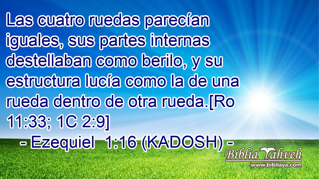  Las cuatro ruedas parecían iguales, sus partes internas destellaban como berilo, y su estructura lucía como la de una rueda dentro de otra rueda.[Ro 11:33; 1C 2:9] 