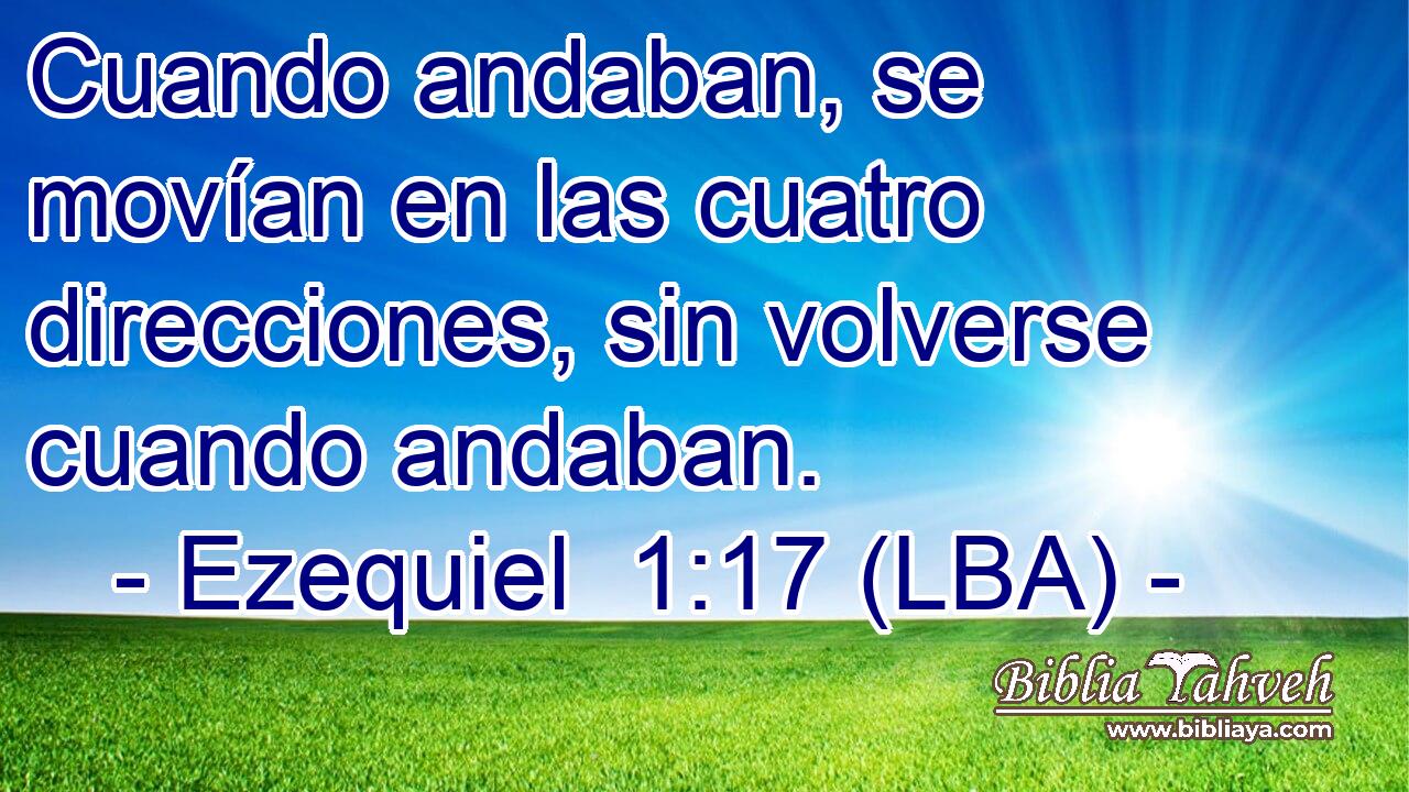 Cuando andaban, se movían en las cuatro direcciones, sin volverse cuando andaban.