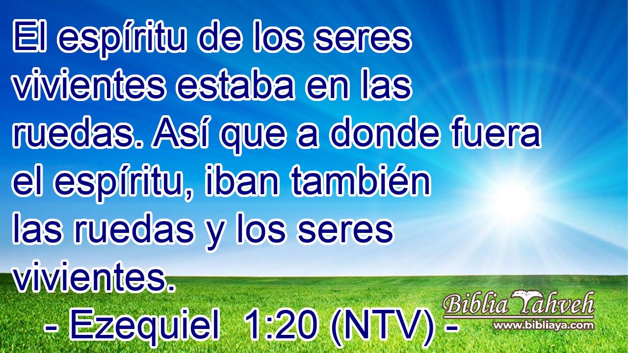 El espíritu de los seres vivientes estaba en las ruedas. Así que a donde fuera el espíritu, iban también las ruedas y los seres vivientes.