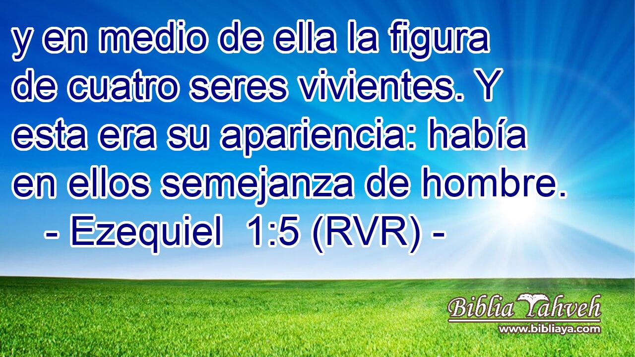 y en medio de ella la figura de cuatro seres vivientes. Y esta era su apariencia: había en ellos semejanza de hombre.