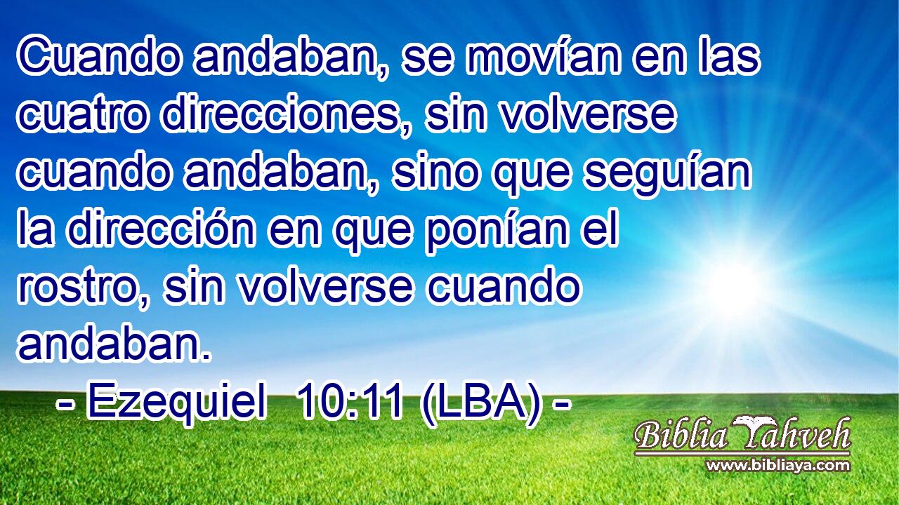Cuando andaban, se movían en las cuatro direcciones, sin volverse cuando andaban, sino que seguían la dirección en que ponían el rostro, sin volverse cuando andaban.