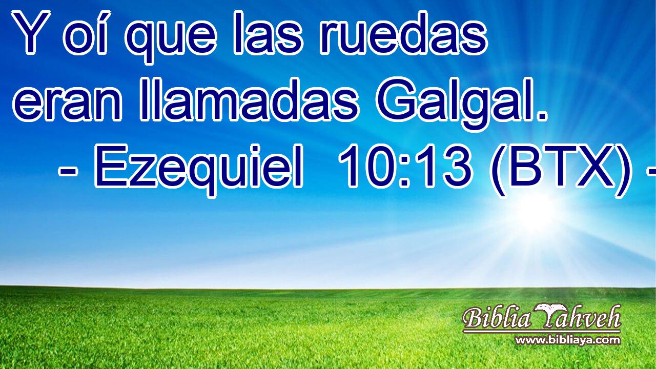 Y oí que las ruedas eran llamadas Galgal.