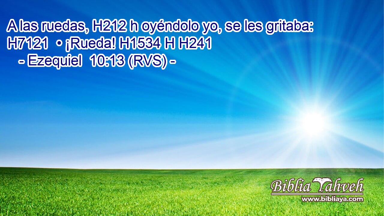 A las ruedas, H212 h oyéndolo yo, se les gritaba: H7121  • ¡Rueda! H1534 H H241 