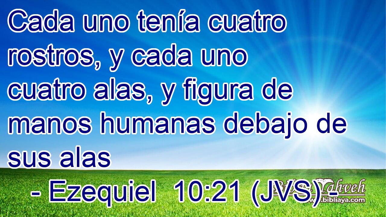 Cada uno tenía cuatro rostros, y cada uno cuatro alas, y figura de manos humanas debajo de sus alas