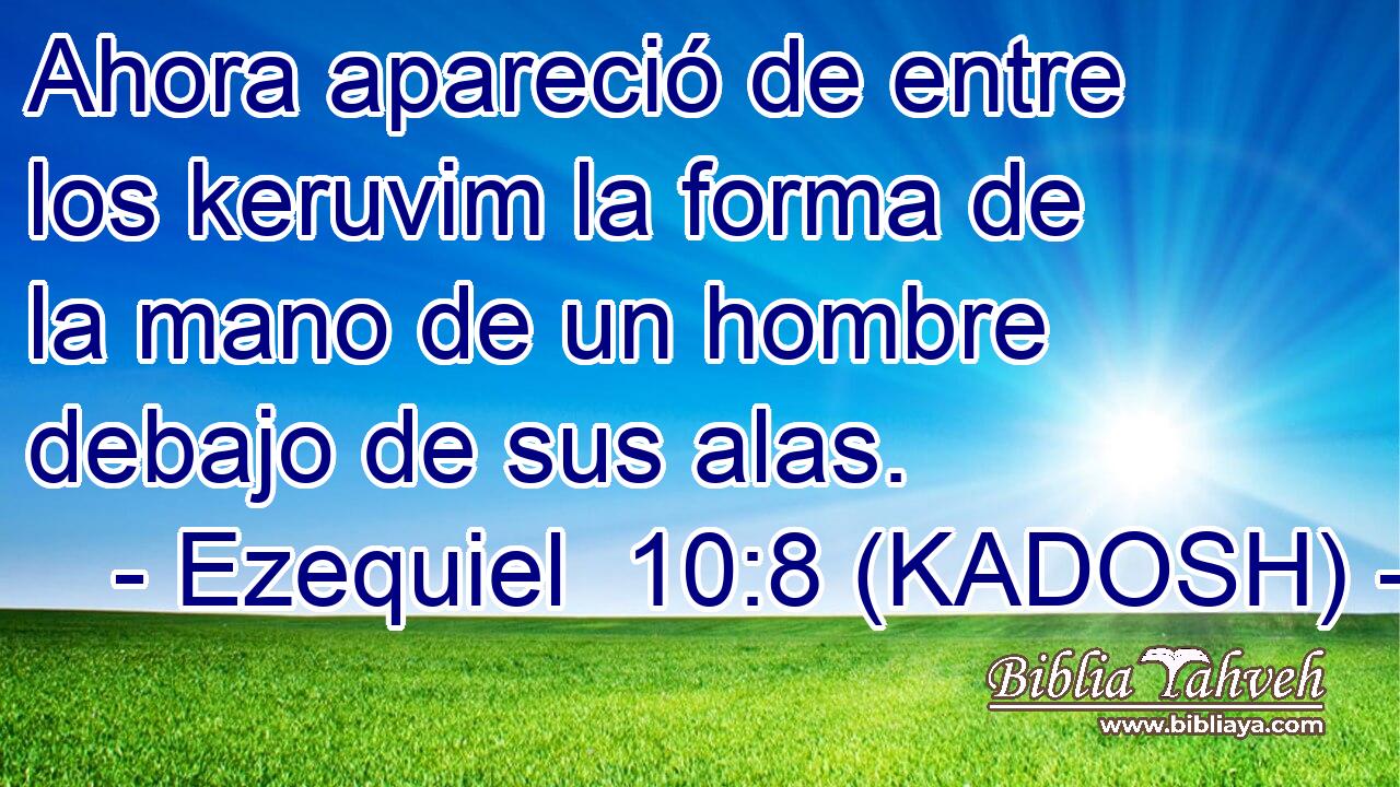  Ahora apareció de entre los keruvim la forma de la mano de un hombre debajo de sus alas. 