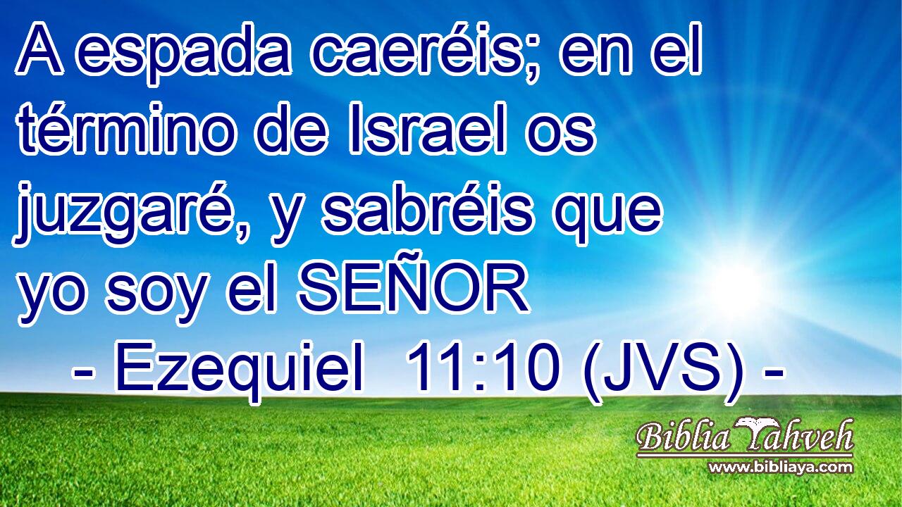 A espada caeréis; en el término de Israel os juzgaré, y sabréis que yo soy el SEÑOR