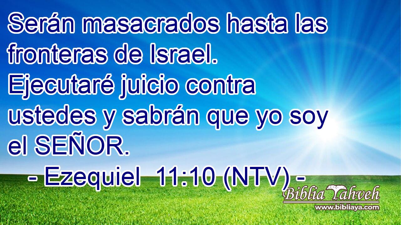 Serán masacrados hasta las fronteras de Israel. Ejecutaré juicio contra ustedes y sabrán que yo soy el SEÑOR.