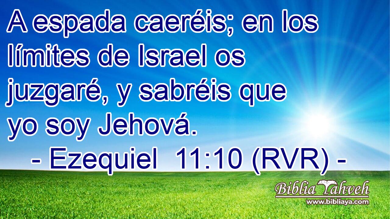A espada caeréis; en los límites de Israel os juzgaré, y sabréis que yo soy Jehová.