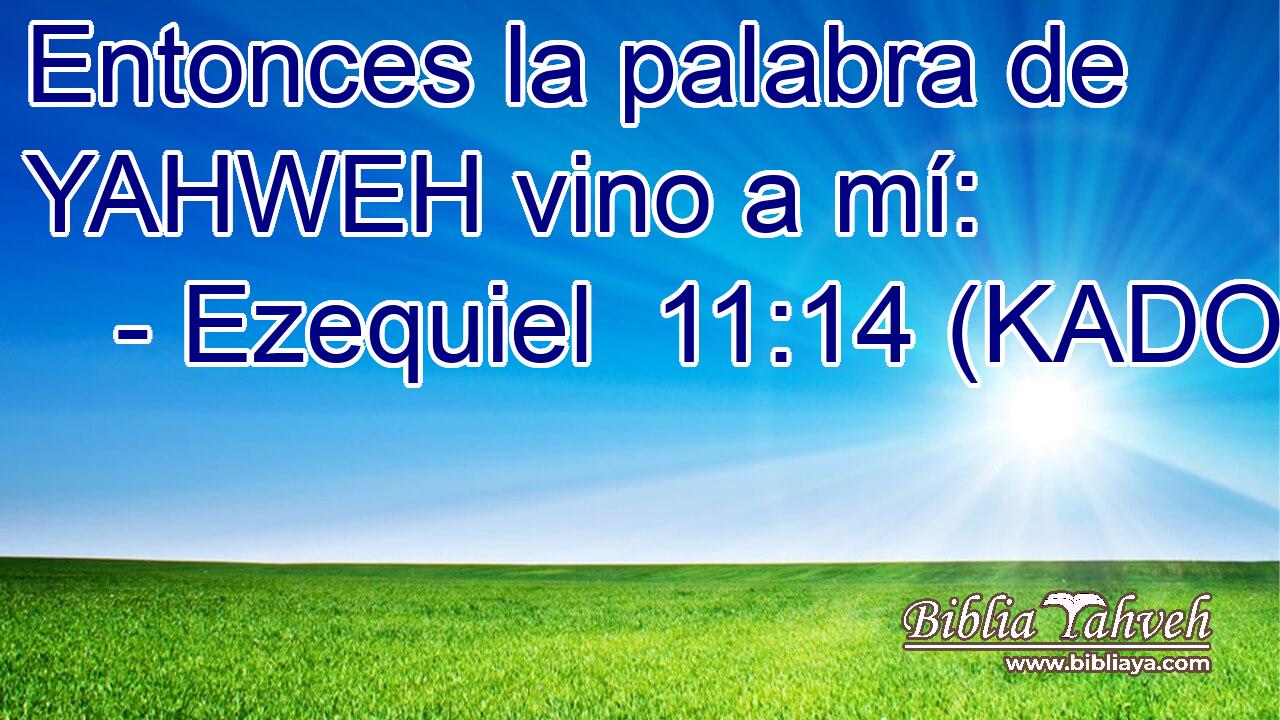 Entonces la palabra de YAHWEH vino a mí: 