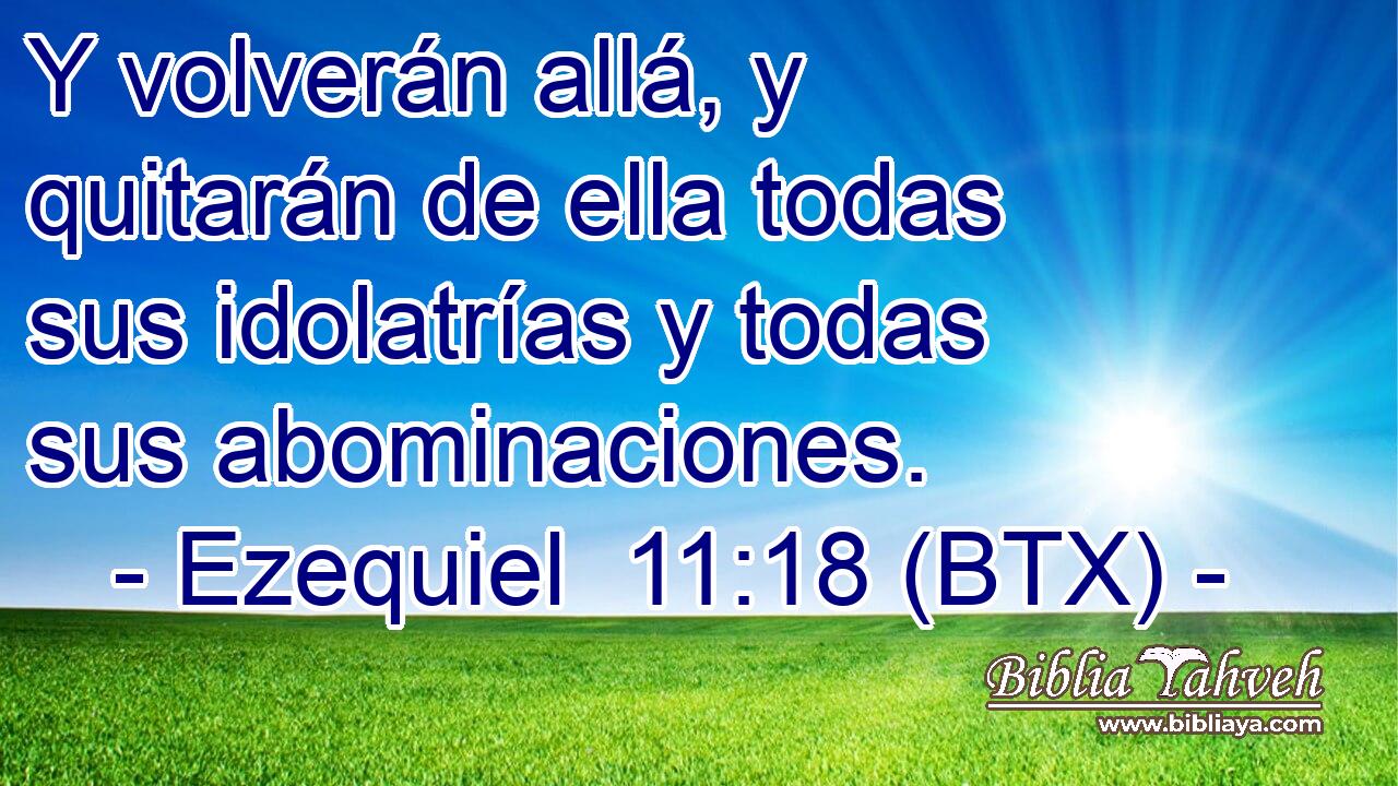 Y volverán allá, y quitarán de ella todas sus idolatrías y todas sus abominaciones.