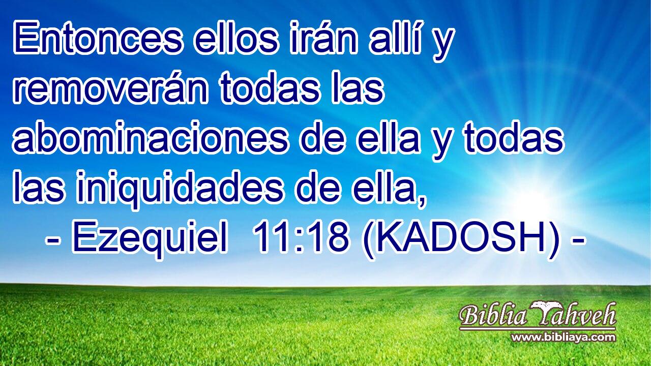  Entonces ellos irán allí y removerán todas las abominaciones de ella y todas las iniquidades de ella, 