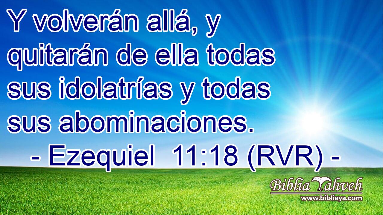 Y volverán allá, y quitarán de ella todas sus idolatrías y todas sus abominaciones.