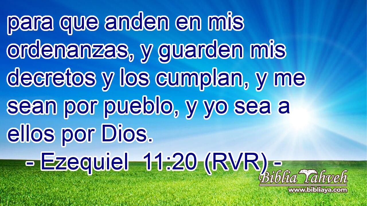 para que anden en mis ordenanzas, y guarden mis decretos y los cumplan, y me sean por pueblo, y yo sea a ellos por Dios.