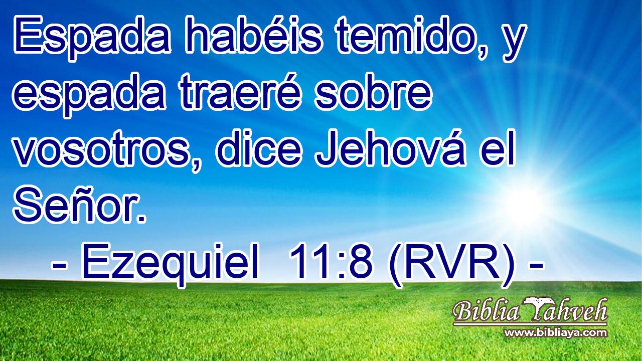 Espada habéis temido, y espada traeré sobre vosotros, dice Jehová el Señor.